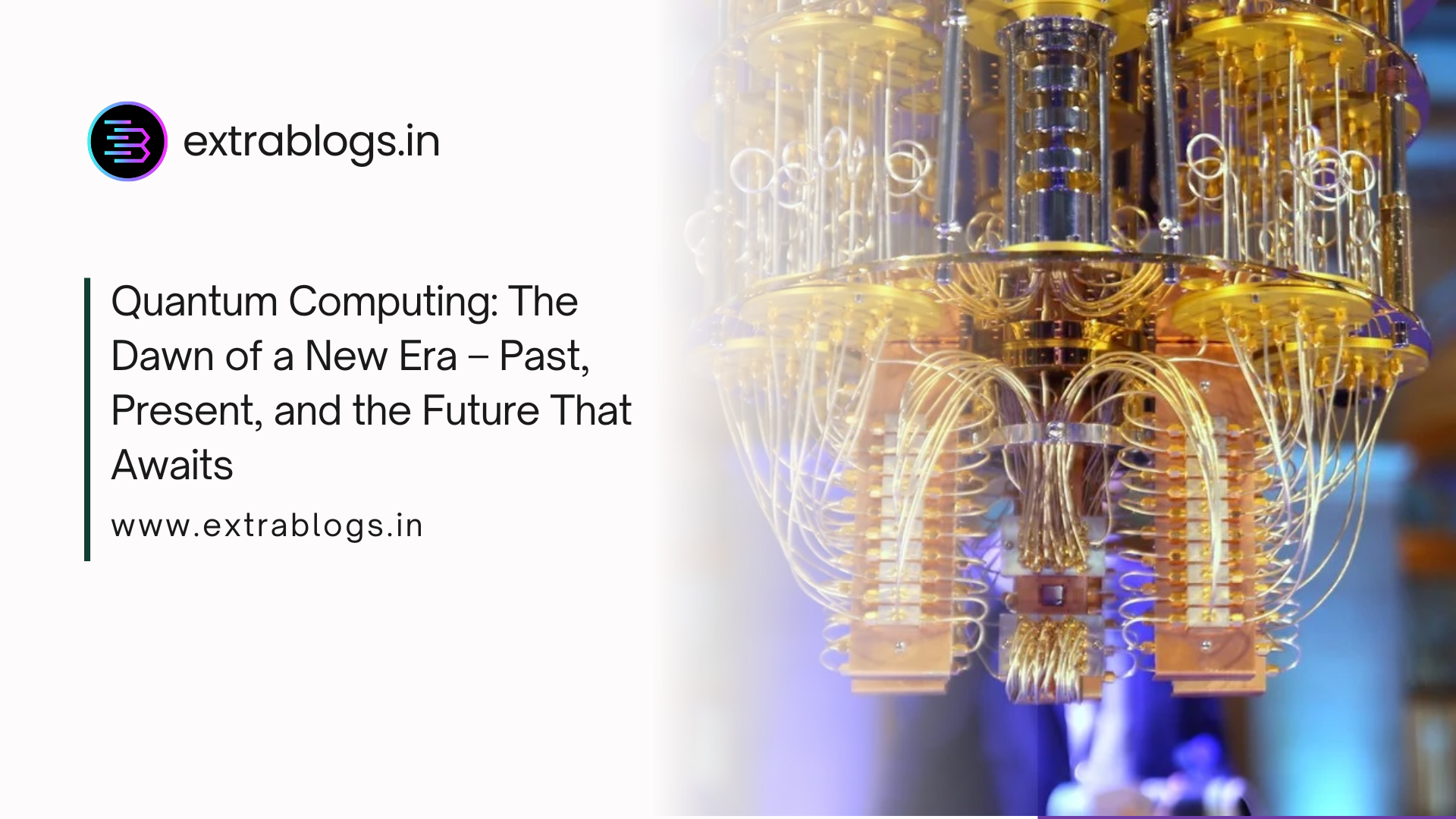 Quantum Computing: The Dawn of a New Era – Past, Present, and the Future That Awaits