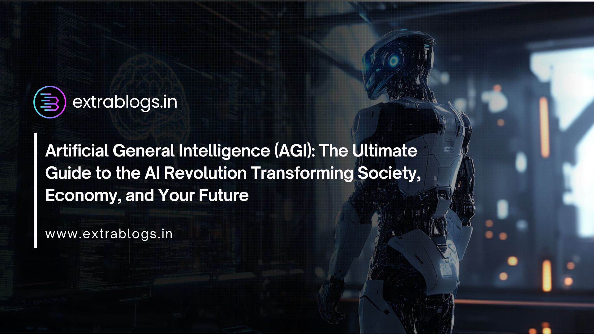 Artificial General Intelligence (AGI): The Ultimate Guide to the AI Revolution Transforming Society, Economy, and Your Future