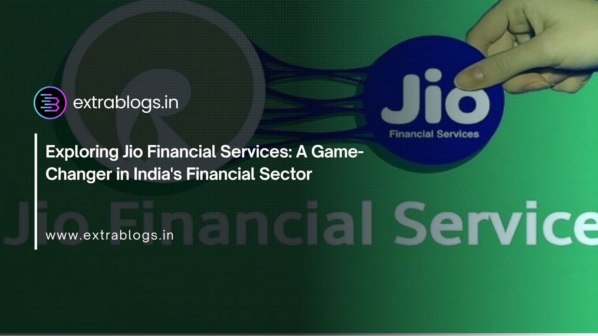 Exploring Jio Financial Services: A Game-Changer in India's Financial Sector