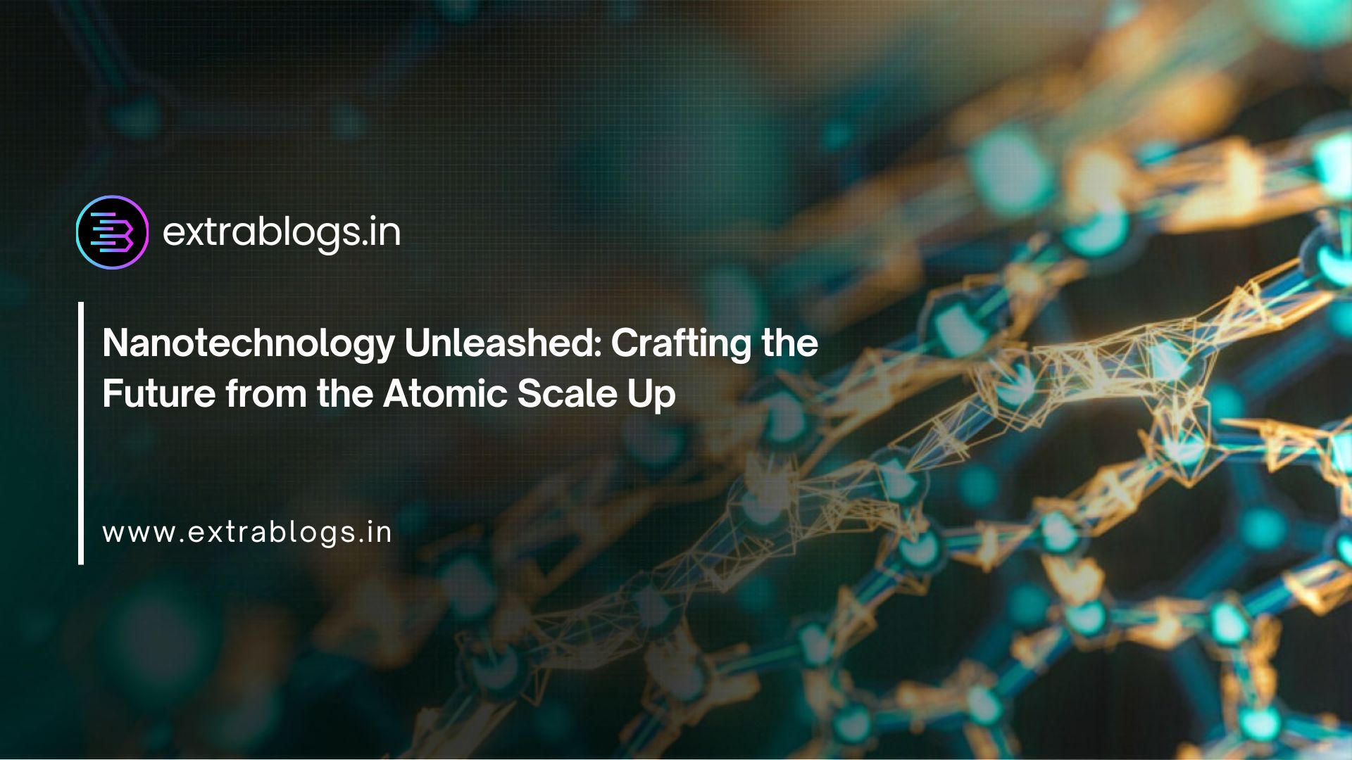 Nanotechnology Unleashed: Crafting the Future from the Atomic Scale Up