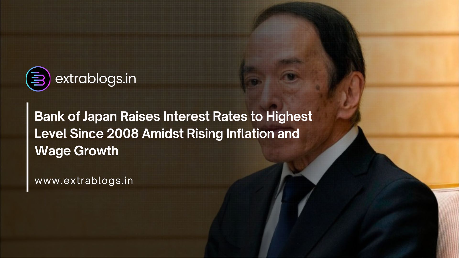 Bank of Japan Raises Interest Rates to Highest Level Since 2008 Amidst Rising Inflation and Wage Growth