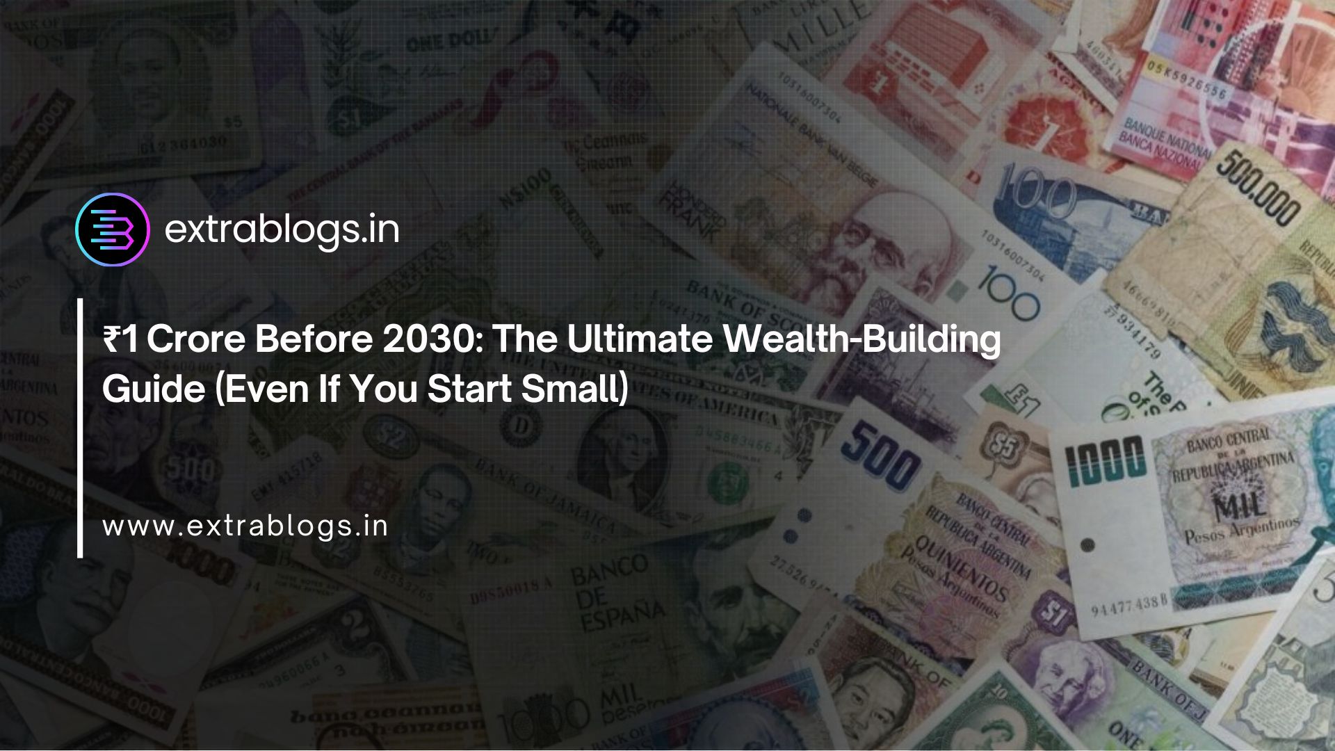 ₹1 Crore Before 2030: The Ultimate Wealth-Building Guide (Even If You Start Small)