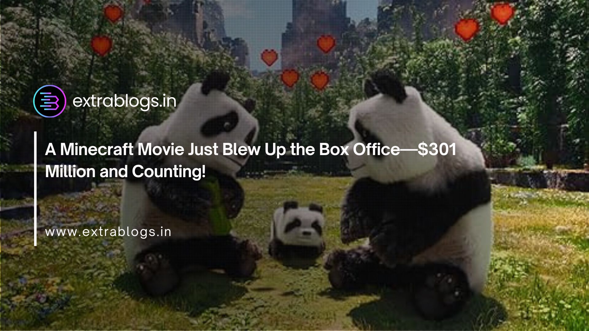 A Minecraft Movie Just Blew Up the Box Office—$301 Million and Counting!