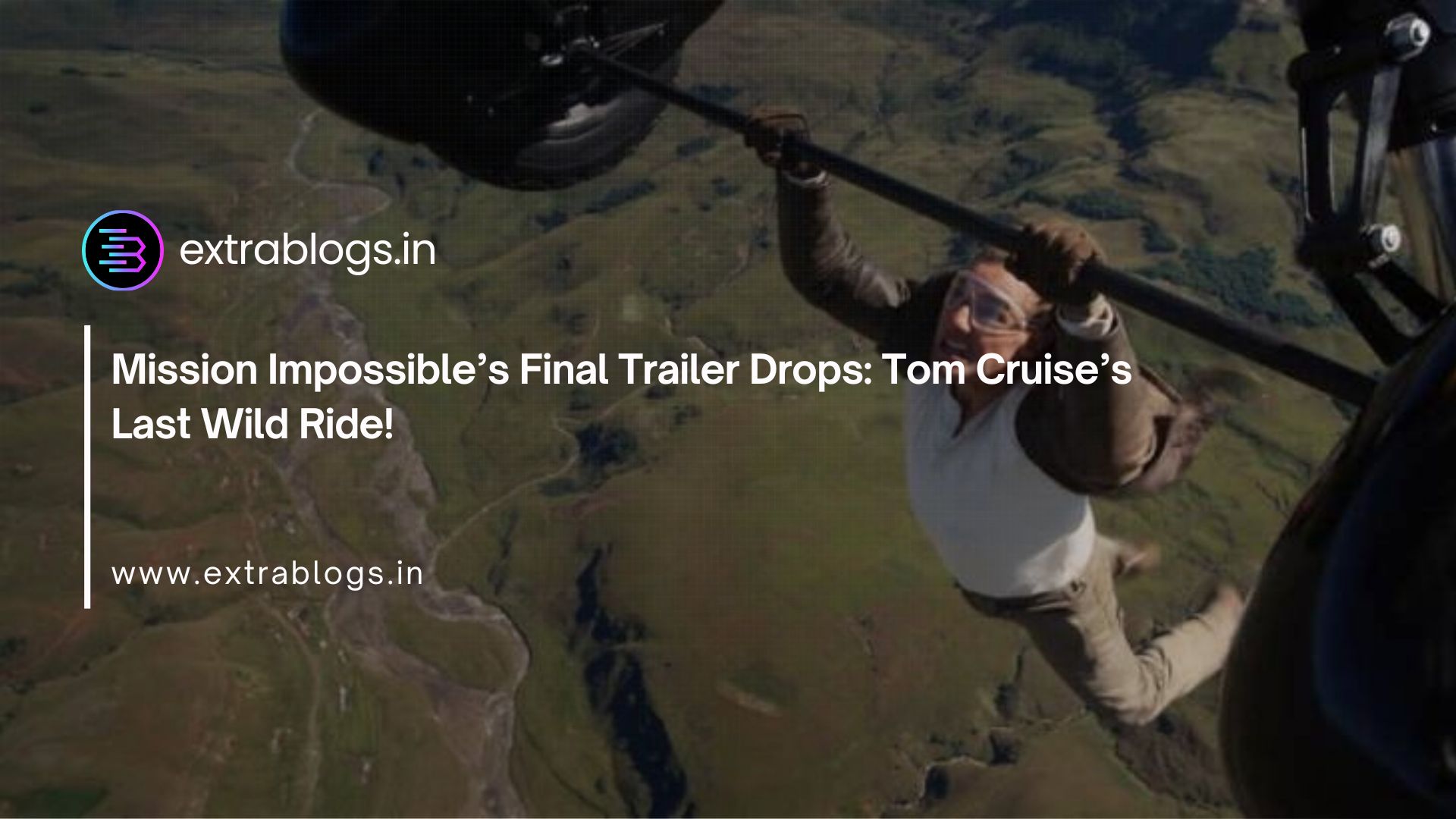 Mission Impossible’s Final Trailer Drops: Tom Cruise’s Last Wild Ride!