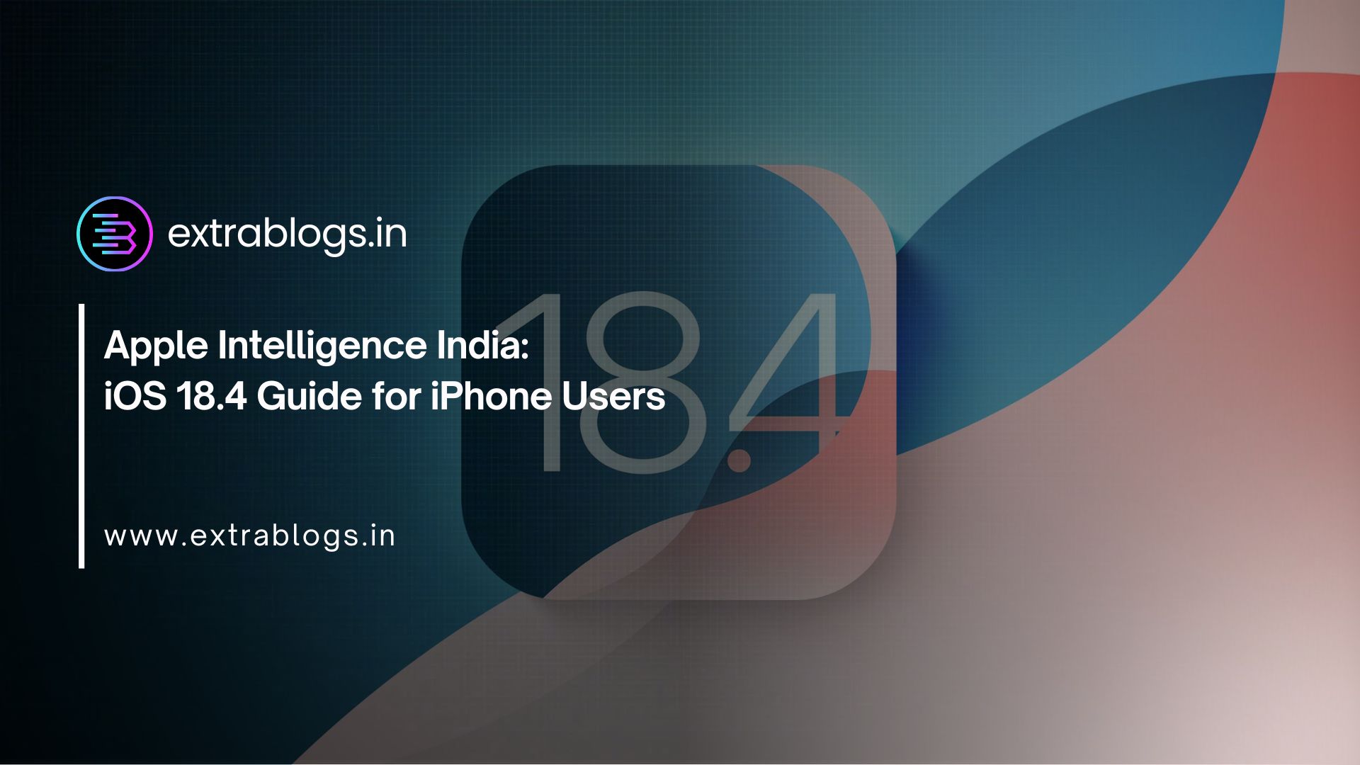 Apple Intelligence India: iOS 18.4 Guide for iPhone Users