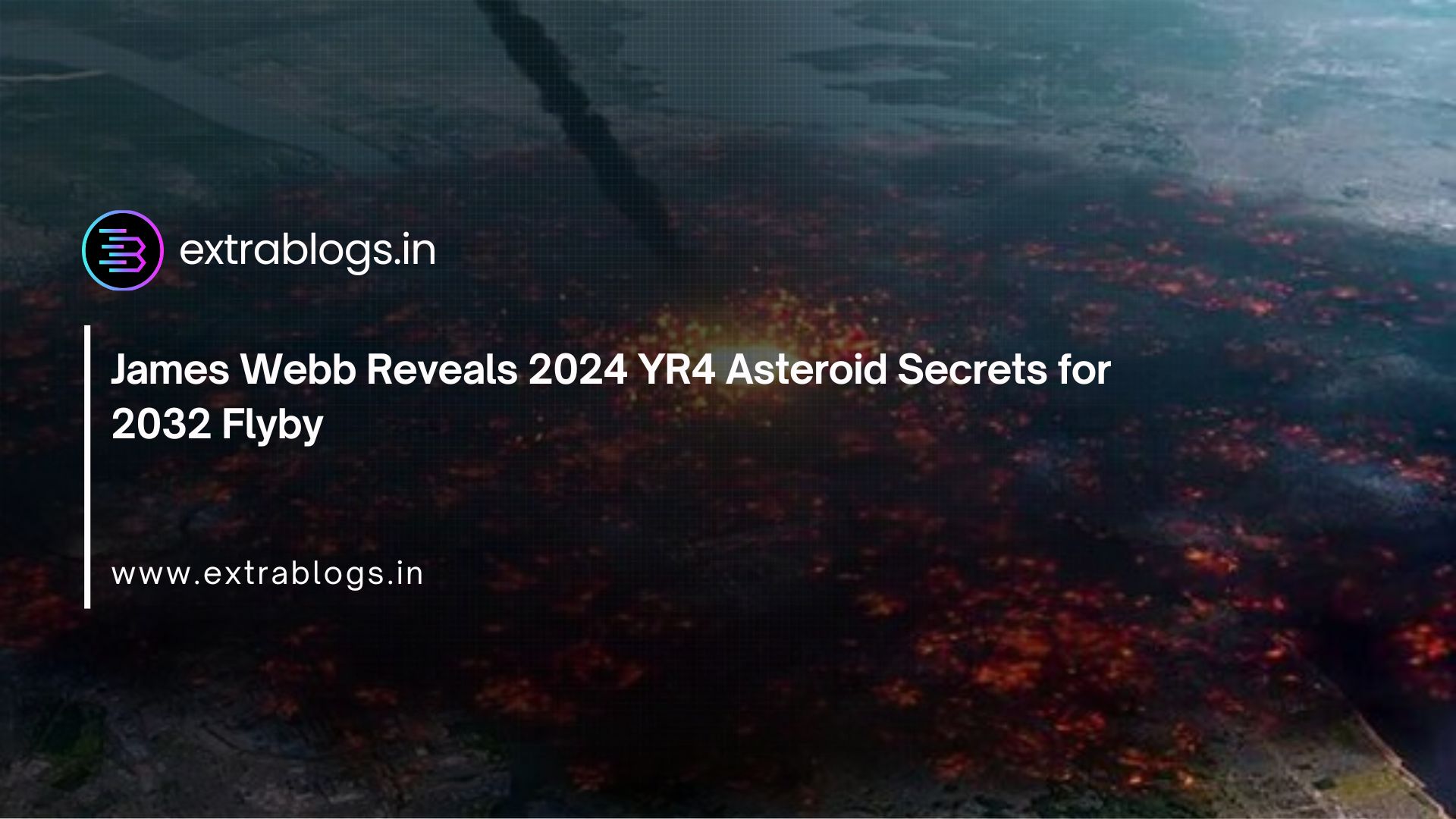 James Webb Reveals 2024 YR4 Asteroid Secrets for 2032 Flyby